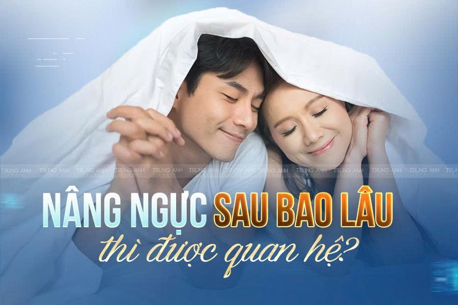 Nâng ngực sau bao lâu thì được quan hệ?