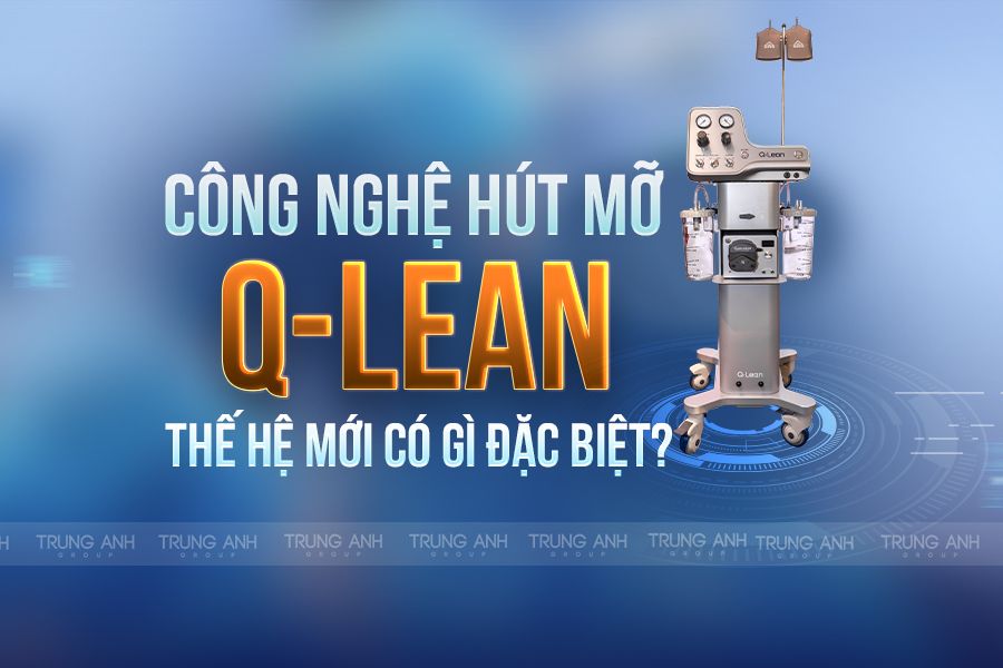 Công nghệ hút mỡ Qlean thế hệ mới có gì đặc biệt? Công nghệ hút mỡ Qlean thế hệ mới có gì đặc biệt?
