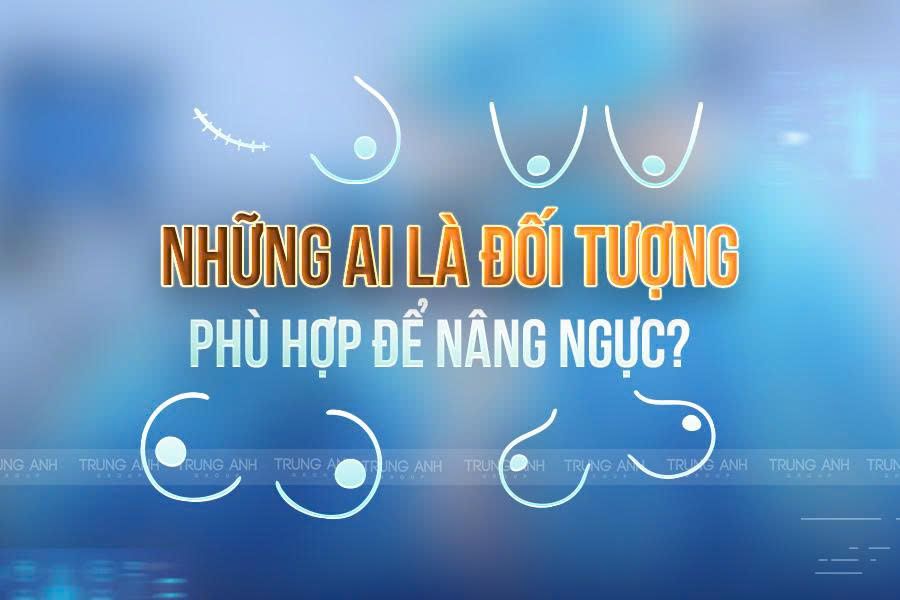 Những ai là đối tượng phù hợp để nâng ngực?